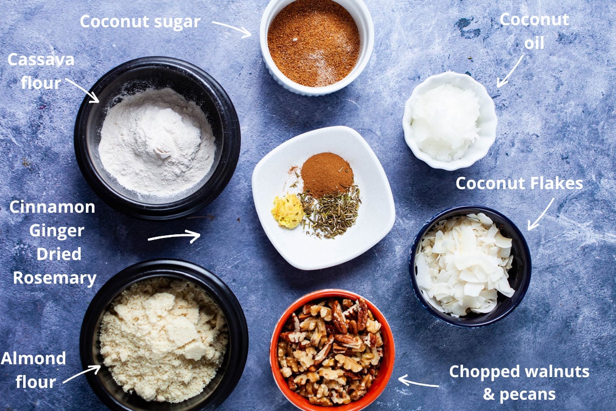 Coconut oil, coconut flakes, chopped walnut & pecans, almond flour, cinnamon, ginger, dried Rosemary, Cassava flour, coconut sugar.