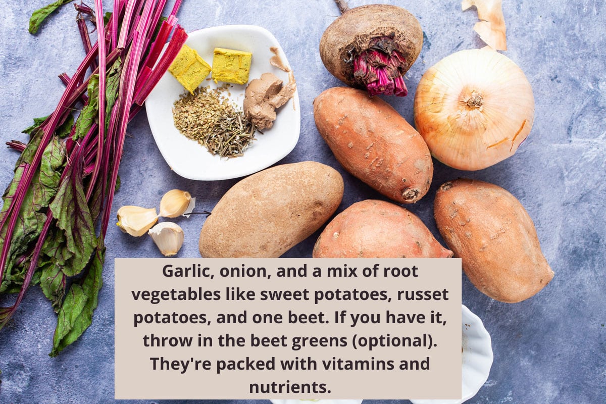 Garlic, onion, and a mix of root vegetables like sweet potatoes, russet potatoes, and one beer. If you it, throw in the beet greens.